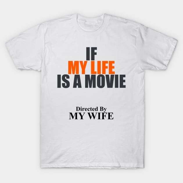 If My LIfe Is A MovIe Directed By Mb Wife themed graphic design by ironpalette T-Shirt by ironpalette